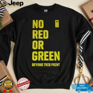 Michigan Wolverines no red or green beyond this point shirt