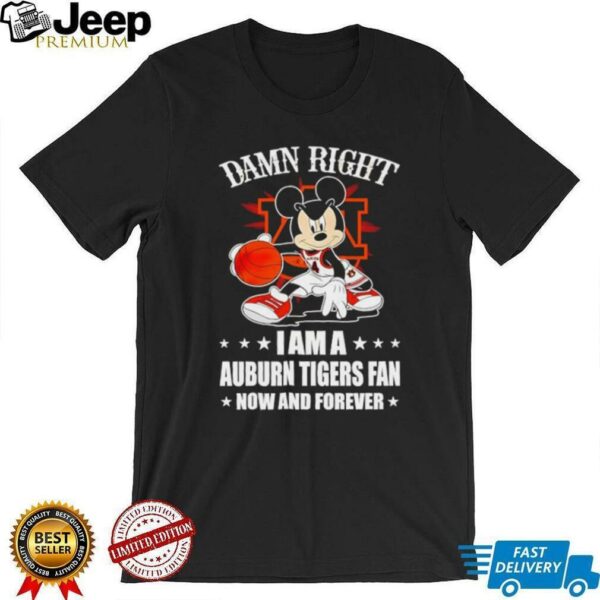 Mickey mouse damn right I am a Auburn Tigers basketball fan now and forever T shirt