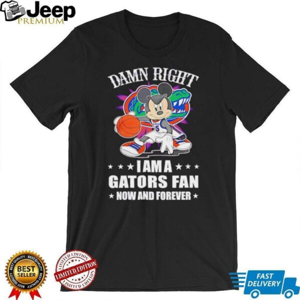Mickey mouse damn right I am a Gators basketball fan now and forever T shirt