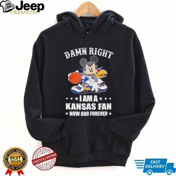 Mickey mouse damn right I am a Kansas basketball fan now and forever T shirt