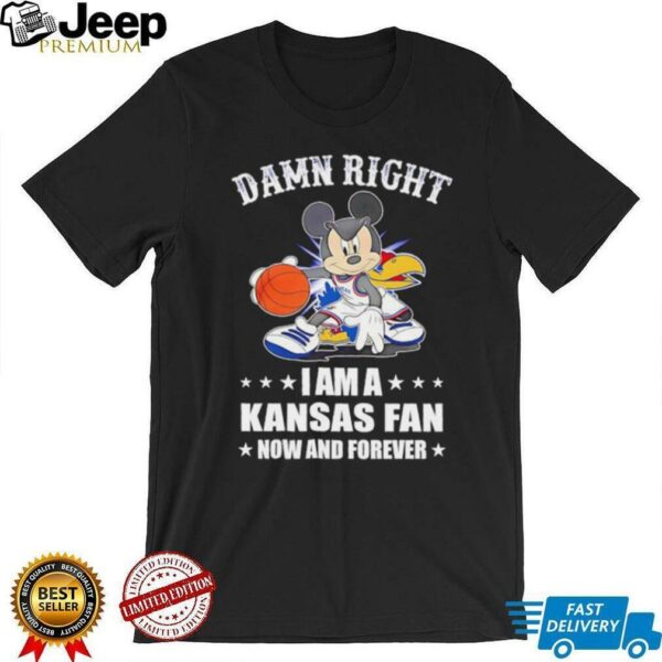 Mickey mouse damn right I am a Kansas basketball fan now and forever T shirt