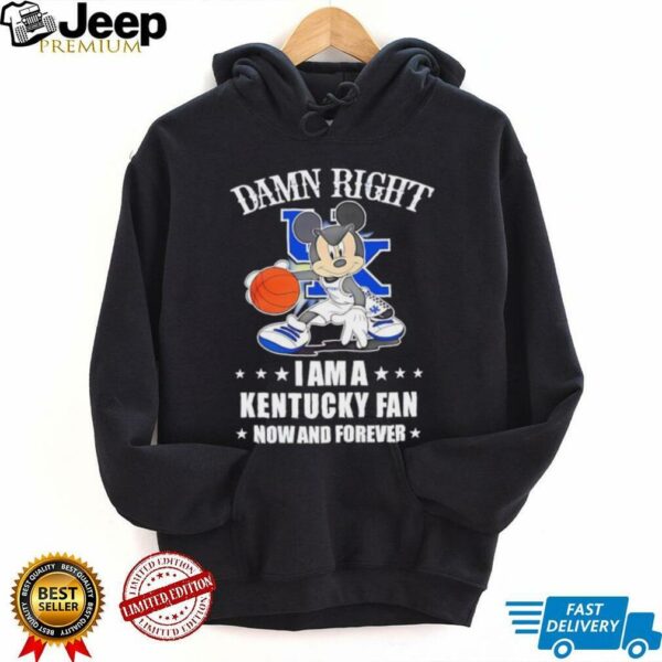 Mickey mouse damn right I am a Kentucky basketball fan now and forever T shirt