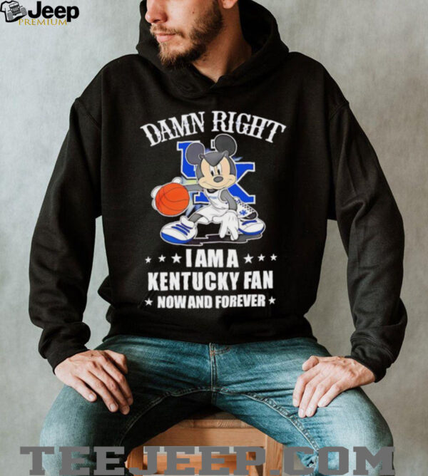 Mickey mouse damn right I am a Kentucky basketball fan now and forever T shirt