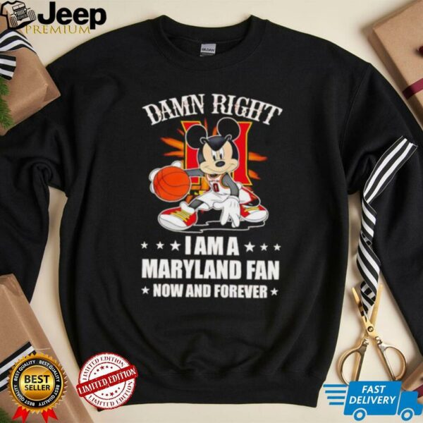 Mickey mouse damn right I am a Maryland basketball fan now and forever T shirt