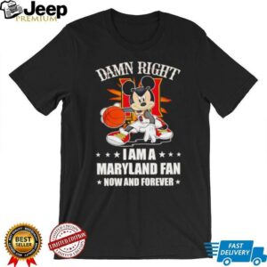 Mickey mouse damn right I am a Maryland basketball fan now and forever T shirt4