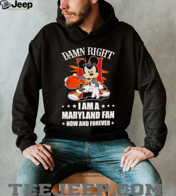 Mickey mouse damn right I am a Maryland basketball fan now and forever T shirt
