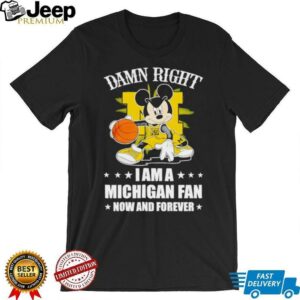 Mickey mouse damn right I am a Michigan basketball fan now and forever T shirt4