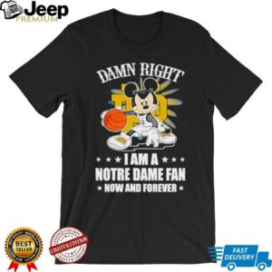 Mickey mouse damn right I am a Notre Dame fan now and forever T shirt4