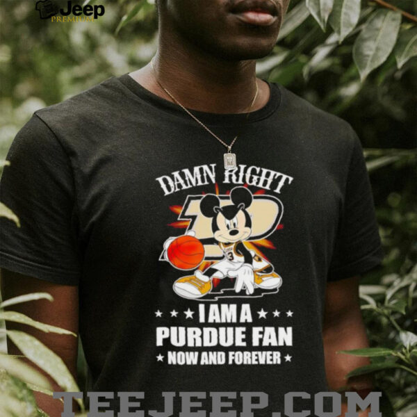 Mickey mouse damn right I am a Purdue basketball fan now and forever T shirt