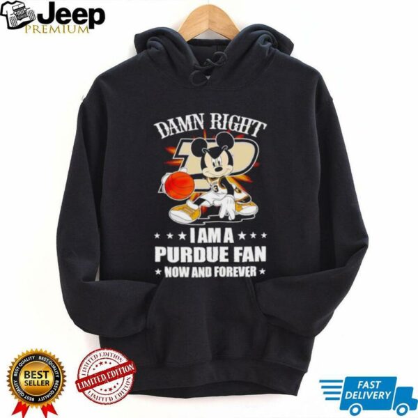 Mickey mouse damn right I am a Purdue basketball fan now and forever T shirt