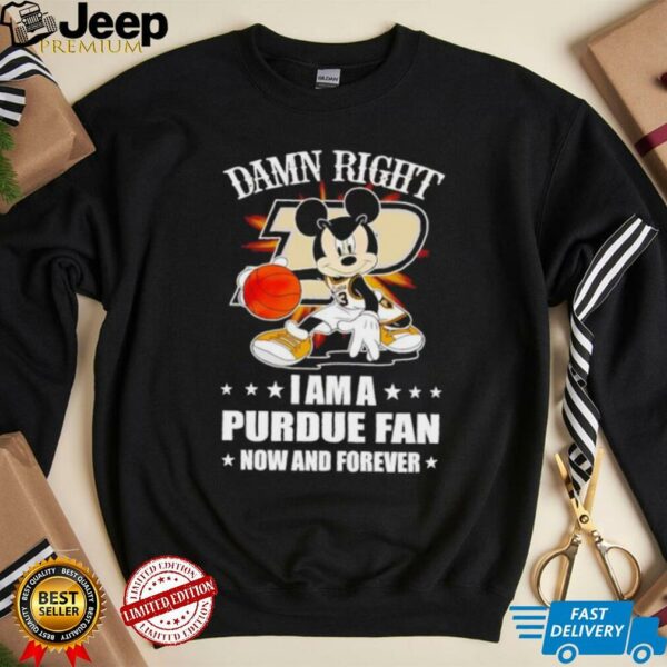 Mickey mouse damn right I am a Purdue basketball fan now and forever T shirt