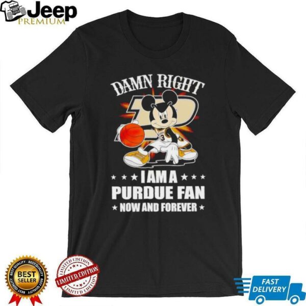 Mickey mouse damn right I am a Purdue basketball fan now and forever T shirt