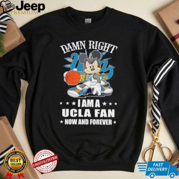 Mickey mouse damn right I am a Ucla fan now and forever T shirt