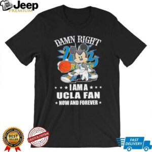 Mickey mouse damn right I am a Ucla fan now and forever T shirt4