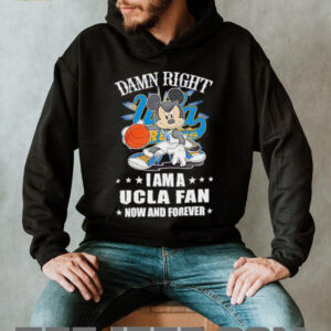 Mickey mouse damn right I am a Ucla fan now and forever T shirt5