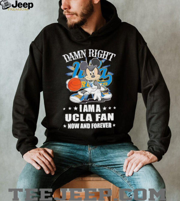 Mickey mouse damn right I am a Ucla fan now and forever T shirt