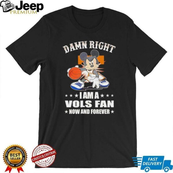 Mickey mouse damn right I am a Volunteers basketball fan now and forever T shirt