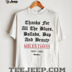 Miles Davis 1926 1991 thank for all the blues ballads bop and beauty shirt