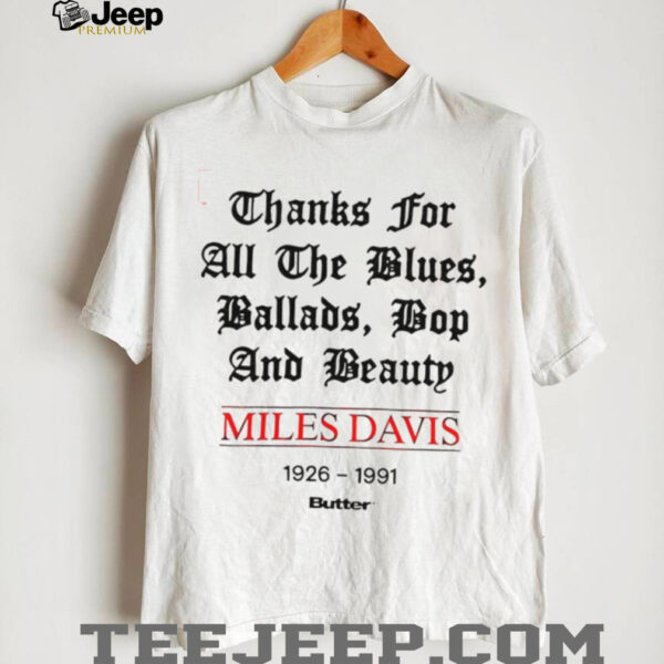 Miles Davis 1926 1991 thank for all the blues ballads bop and beauty shirt