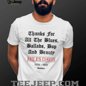 Miles Davis 1926 1991 thank for all the blues ballads bop and beauty shirt