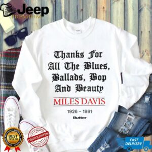 Miles Davis 1926 1991 thank for all the blues ballads bop and beauty shirt2