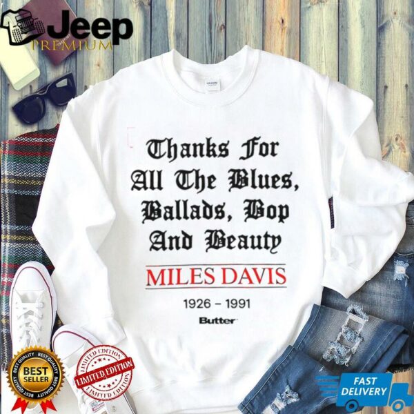 Miles Davis 1926 1991 thank for all the blues ballads bop and beauty shirt