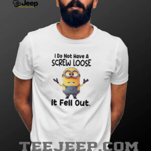 Minions I do not have a screw loose it fell...