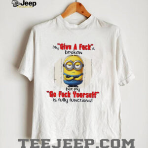 Minions my give a fucks broken but my go fuck...