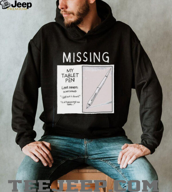 Missing my tablet pen last seen in my hand shirt