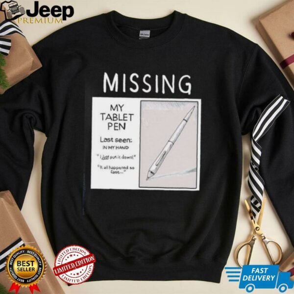 Missing my tablet pen last seen in my hand shirt