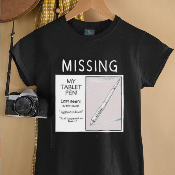 Missing my tablet pen last seen in my hand shirt