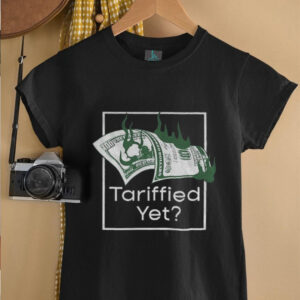 Money fire tariffied yet shirt0