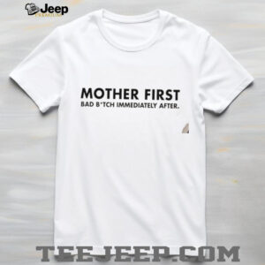 Mother First bad bitch immediately after shirt4