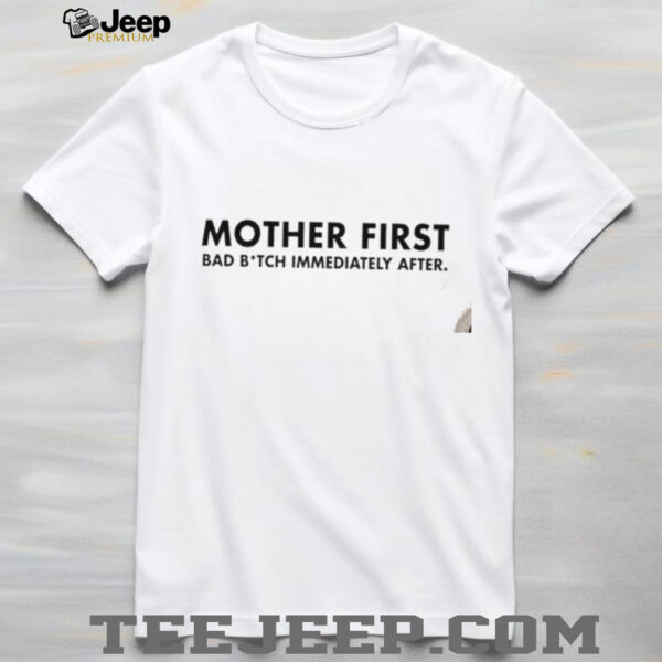 Mother First bad bitch immediately after shirt