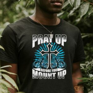 Motorcycle Pray up before you mount up t shirt black