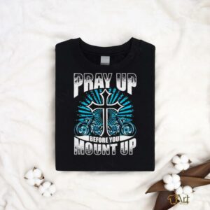 Motorcycle Pray up before you mount up t shirt black