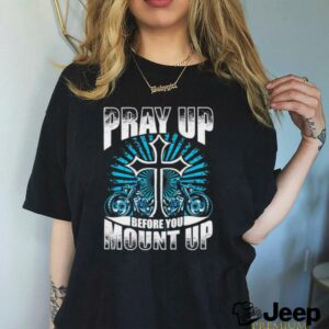 Motorcycle Pray up before you mount up t shirt black3