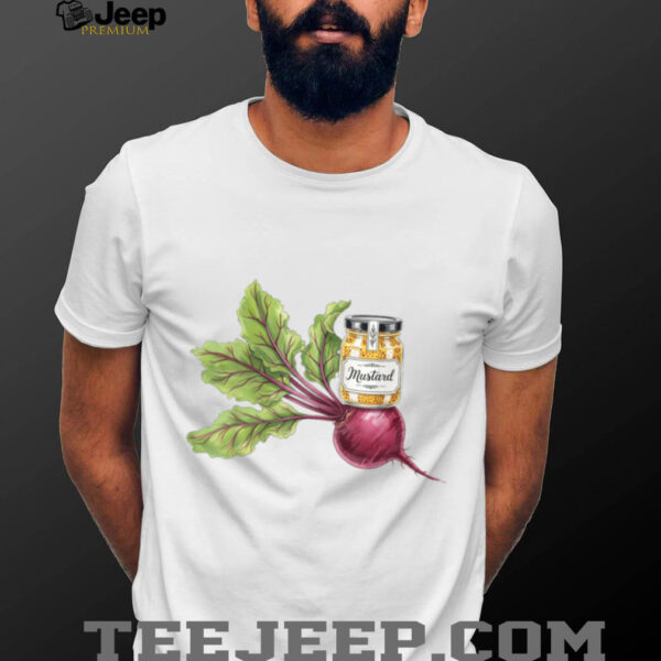 Mustard on the Beet T Shirt