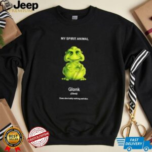 My Spirit Animal Glonk Does Absolutely Nothing and Dies shirt1