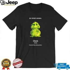 My Spirit Animal Glonk Does Absolutely Nothing and Dies shirt3