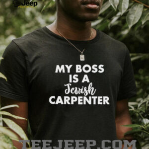 My boss is a jewish carpenter shirt4