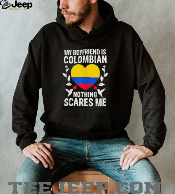 My boyfriend is Colombian nothing scares me Colombia flag shirt