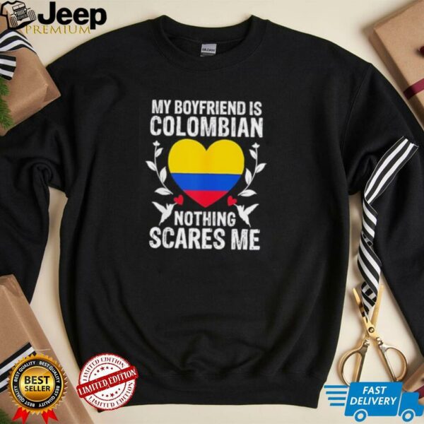 My boyfriend is Colombian nothing scares me Colombia flag shirt