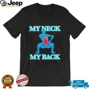 My neck my back shirt3