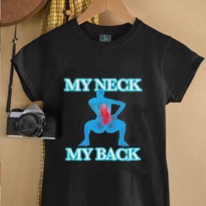 My neck my back shirt4