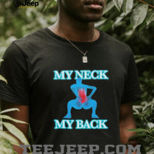 My neck my back shirt5