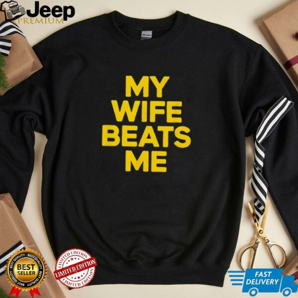 My wife beats me husband shirt