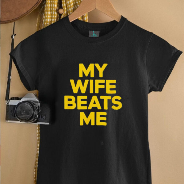 My wife beats me husband shirt