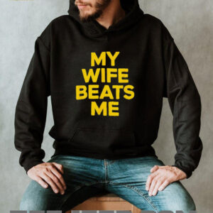 My wife beats me husband shirt2