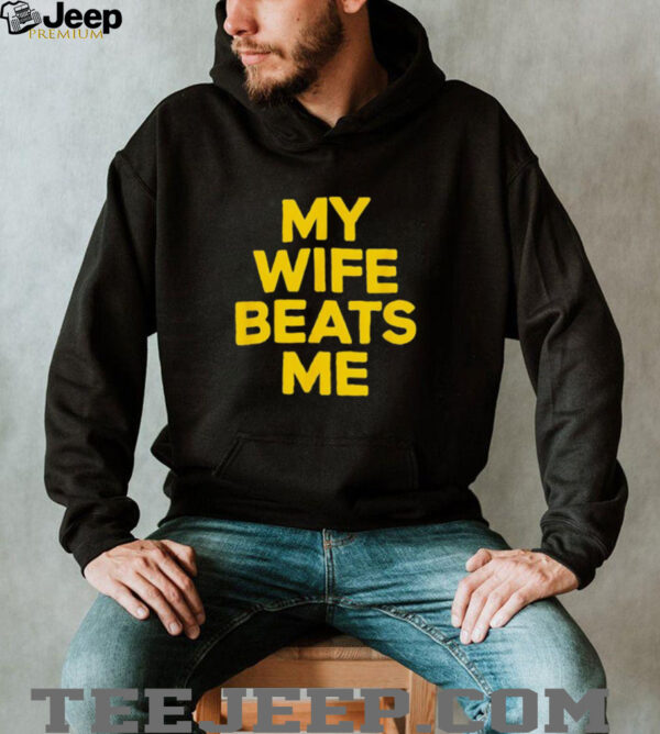My wife beats me husband shirt